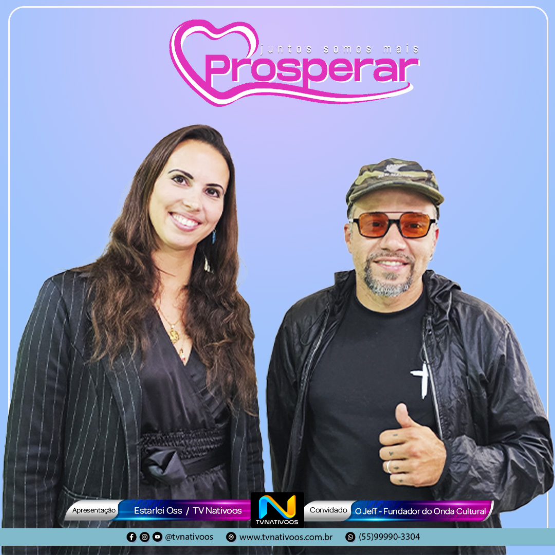TV Nativoos – Nessa edição do Prosperar, Estarlei Oss recebe O Jeff, fundador do Onda Cultural.