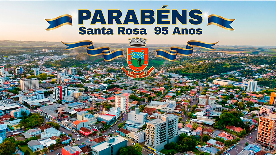 Santa Rosa completa 95 anos: Uma história de trabalho, pioneirismo e desenvolvimento
